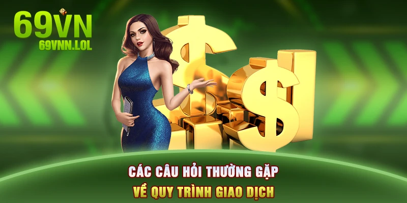 Các câu hỏi thường gặp về quy trình giao dịch