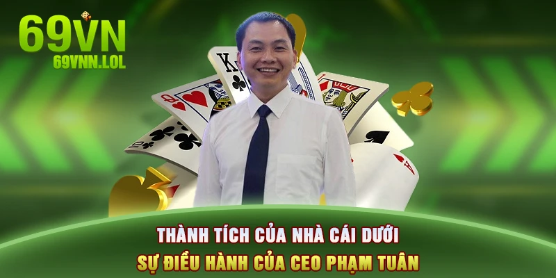 Thành tích của nhà cái dưới sự điều hành của CEO Phạm Tuân