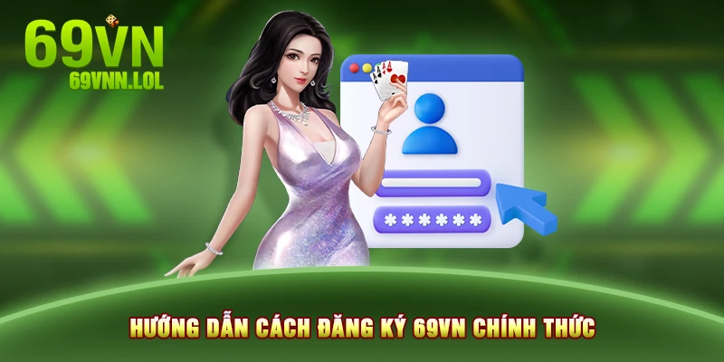 Hướng dẫn cách đăng ký 69VN chính thức