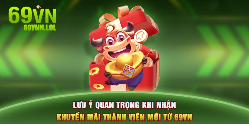 Lưu ý quan trọng khi nhận khuyến mãi thành viên mới từ 69VN