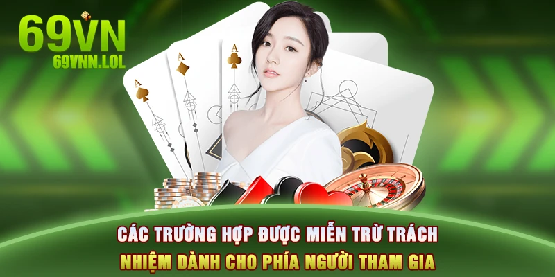 Các trường hợp được miễn trừ trách nhiệm dành cho phía người tham gia