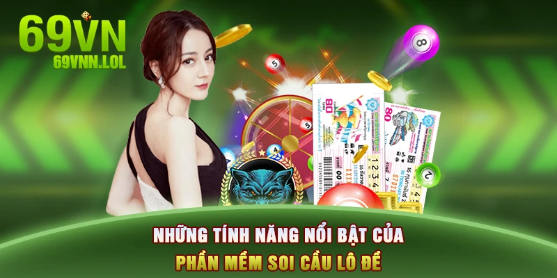 Những tính năng nổi bật của phần mềm soi cầu lô đề