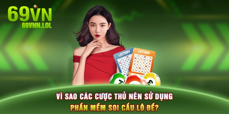 Vì sao các cược thủ nên sử dụng phần mềm soi cầu lô đề?