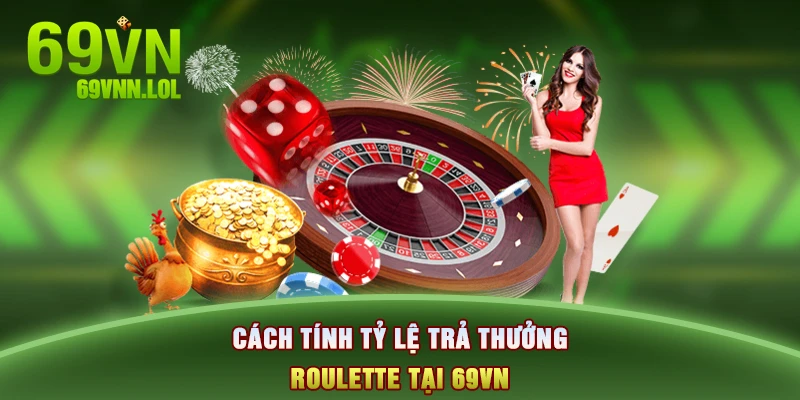 Cách tính tỷ lệ trả thưởng Roulette tại 69VN