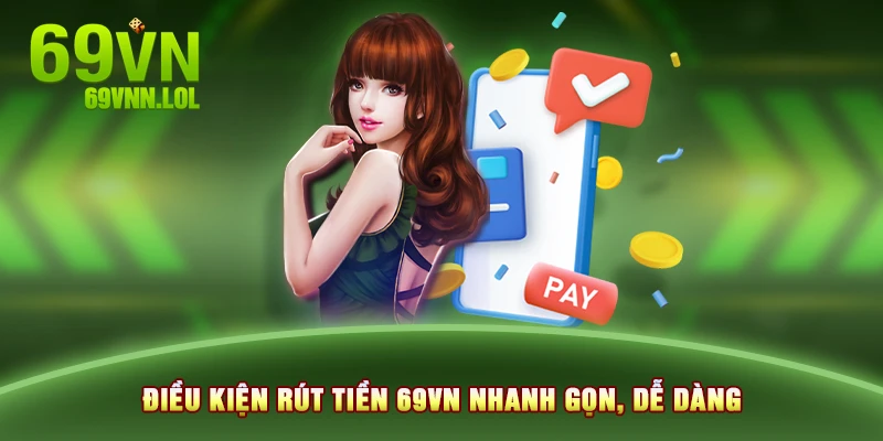 Điều kiện rút tiền 69VN nhanh gọn, dễ dàng