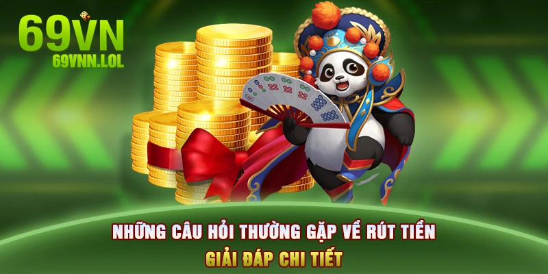 Những câu hỏi thường gặp về rút tiền – giải đáp chi tiết