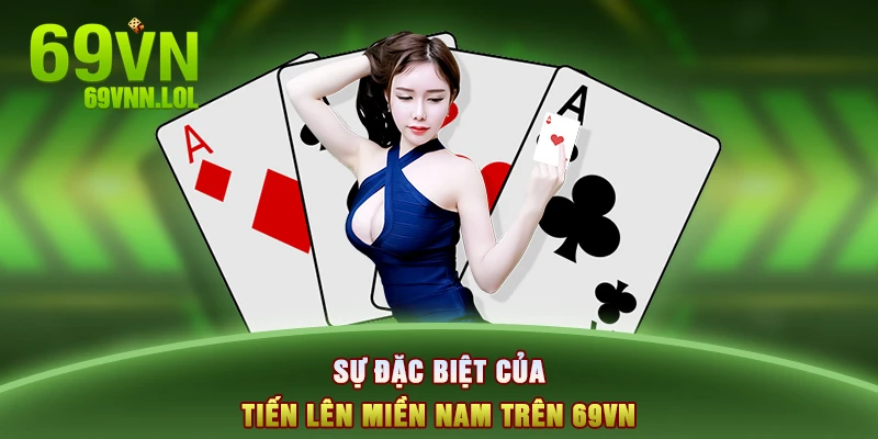 Sự đặc biệt của Tiến lên miền Nam trên 69VN