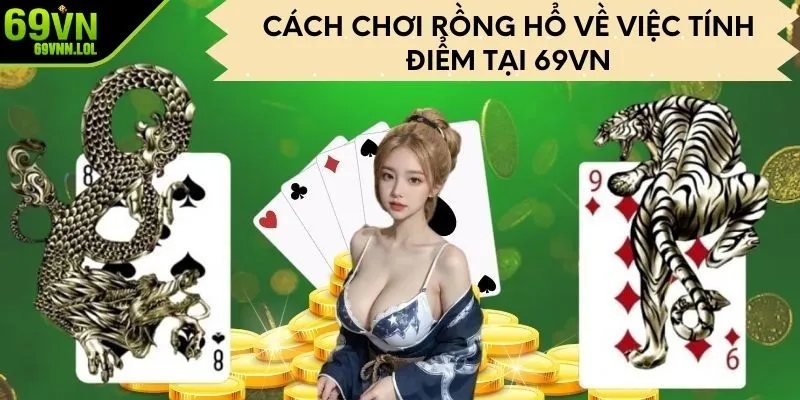 Cách chơi rồng hổ về việc tính điểm tại 69VN