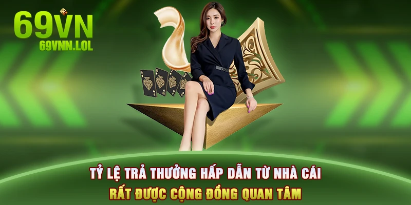 Tỷ lệ trả thưởng hấp dẫn từ nhà cái rất được cộng đồng quan tâm