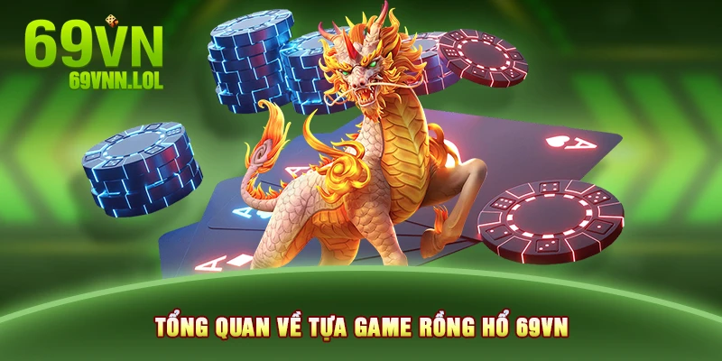 Tổng quan về tựa game Rồng Hổ 69VN