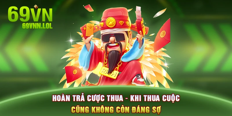 Hoàn trả cược thua – Khi thua cuộc cũng không còn đáng sợ