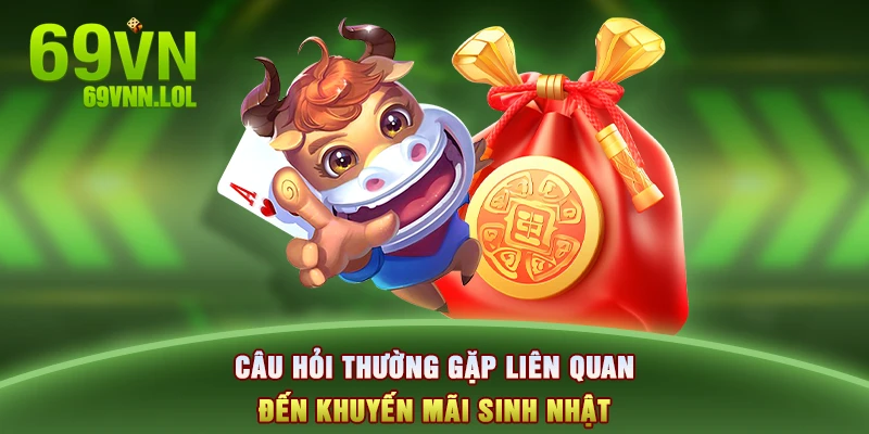 Câu hỏi thường gặp liên quan đến khuyến mãi sinh nhật