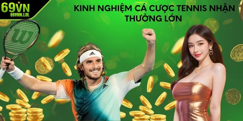 Kinh nghiệm cá cược tennis nhận thưởng lớn 