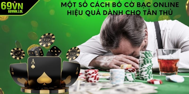 Một số cách bỏ cờ bạc online hiệu quả dành cho tân thủ