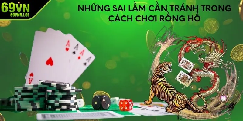 Những sai lầm cần tránh trong cách chơi rồng hổ