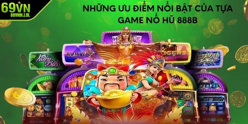 Những ưu điểm nổi bật của tựa game nổ hũ 888b