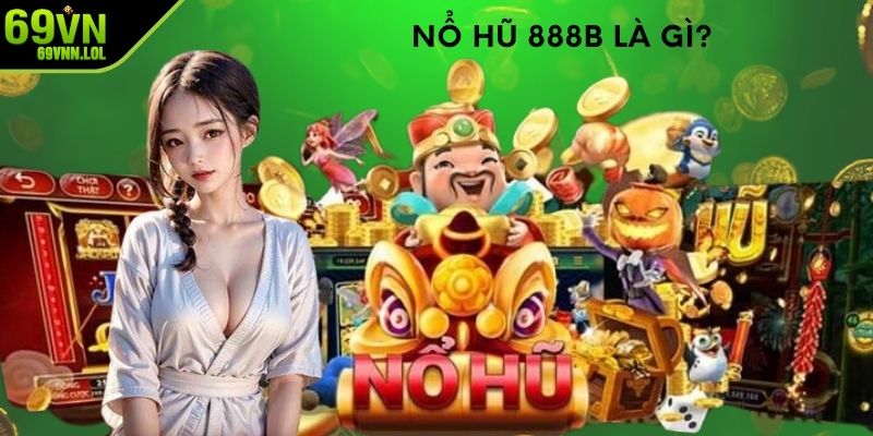 Nổ hũ 888b là gì?