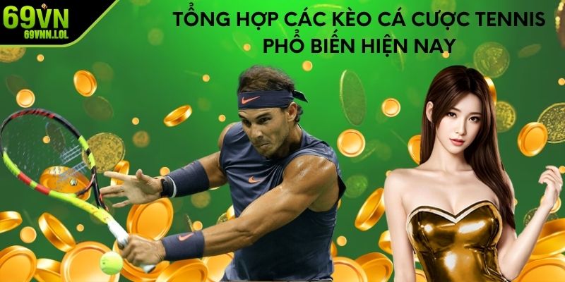 Tổng hợp các kèo cá cược Tennis phổ biến hiện nay