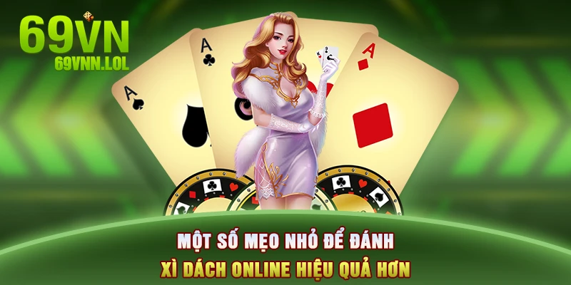 Một số mẹo nhỏ để đánh Xì dách online hiệu quả hơn