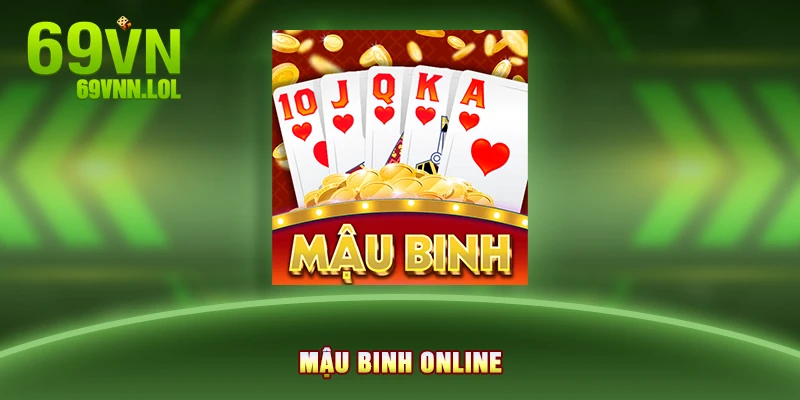 Mậu Binh Online Tại 69VN - Xanh Chín Từng Bàn Cùng Tân Thủ