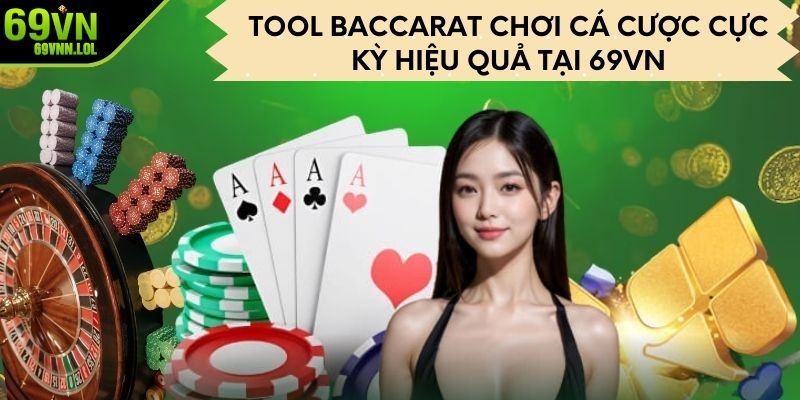 Tool Baccarat Chơi Cá Cược Cực Kỳ Hiệu Quả Tại 69VN